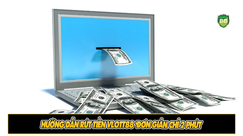 Hướng dẫn rút tiền Vlott88 đơn giản chỉ 2 phút